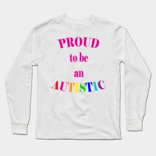 Proud to be an Autistic- Pink Long Sleeve T-Shirt